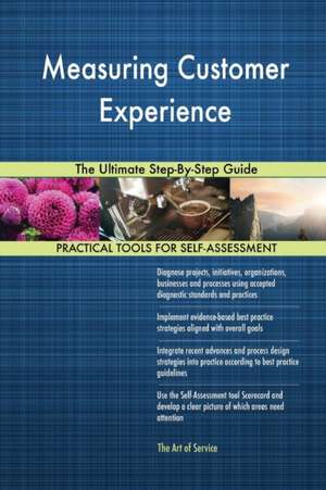 Measuring Customer Experience The Ultimate Step-By-Step Guide de Gerardus Blokdyk