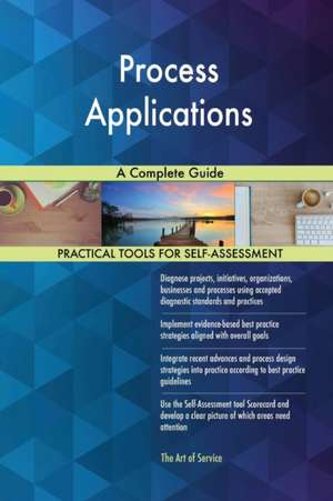 Process Applications A Complete Guide de Gerardus Blokdyk