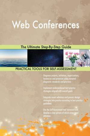 Web Conferences The Ultimate Step-By-Step Guide de Gerardus Blokdyk
