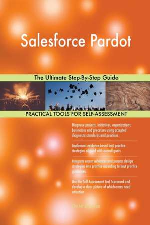 Salesforce Pardot The Ultimate Step-By-Step Guide de Gerardus Blokdyk