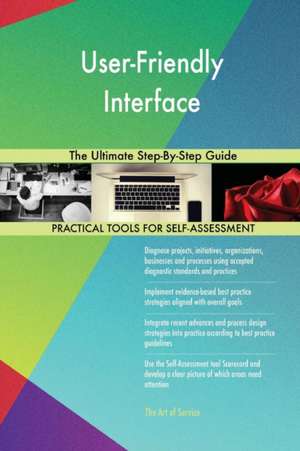 User-Friendly Interface The Ultimate Step-By-Step Guide de Gerardus Blokdyk