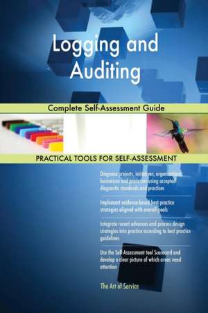 Logging and Auditing Complete Self-Assessment Guide de Gerardus Blokdyk