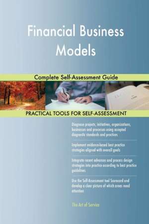 Financial Business Models Complete Self-Assessment Guide de Gerardus Blokdyk