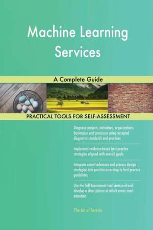 Machine Learning Services A Complete Guide de Gerardus Blokdyk