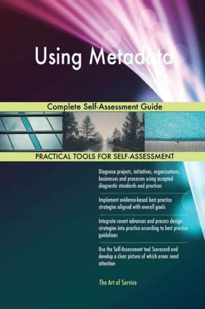 Using Metadata Complete Self-Assessment Guide de Gerardus Blokdyk