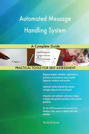 Automated Message Handling System A Complete Guide de Gerardus Blokdyk