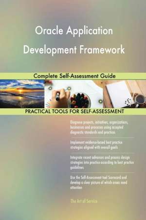 Oracle Application Development Framework Complete Self-Assessment Guide de Gerardus Blokdyk