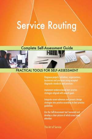 Service Routing Complete Self-Assessment Guide de Gerardus Blokdyk
