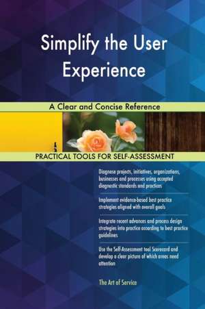 Simplify the User Experience A Clear and Concise Reference de Gerardus Blokdyk