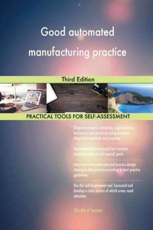 Good automated manufacturing practice Third Edition de Gerardus Blokdyk