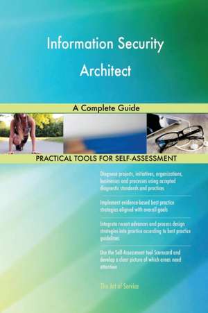 Information Security Architect A Complete Guide de Gerardus Blokdyk