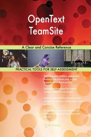 OpenText TeamSite A Clear and Concise Reference de Gerardus Blokdyk
