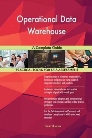 Operational Data Warehouse A Complete Guide de Gerardus Blokdyk