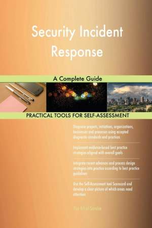 Security Incident Response A Complete Guide de Gerardus Blokdyk