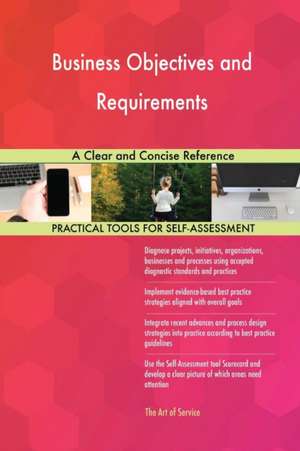 Business Objectives and Requirements A Clear and Concise Reference de Gerardus Blokdyk