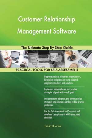 Customer Relationship Management Software The Ultimate Step-By-Step Guide de Gerardus Blokdyk