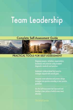 Team Leadership Complete Self-Assessment Guide de Gerardus Blokdyk