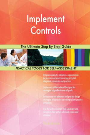 Implement Controls The Ultimate Step-By-Step Guide de Gerardus Blokdyk
