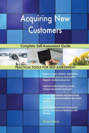 Acquiring New Customers Complete Self-Assessment Guide de Gerardus Blokdyk