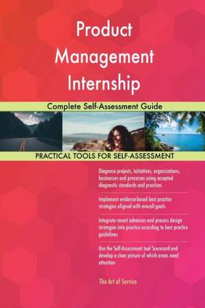 Product Management Internship Complete Self-Assessment Guide de Gerardus Blokdyk