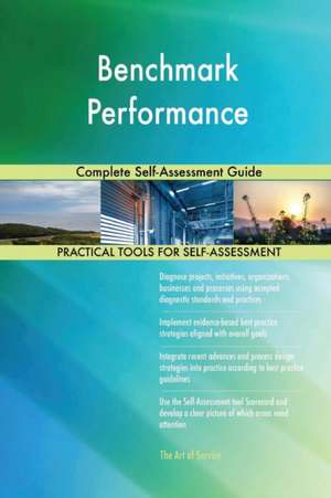 Benchmark Performance Complete Self-Assessment Guide de Gerardus Blokdyk