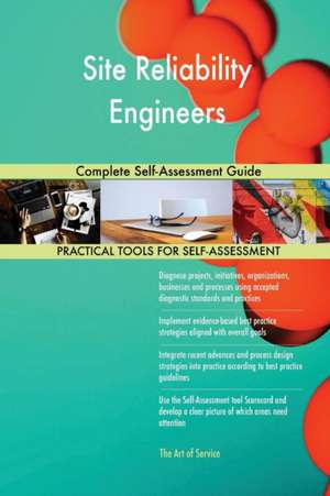 Site Reliability Engineers Complete Self-Assessment Guide de Gerardus Blokdyk