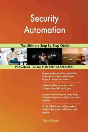 Security Automation The Ultimate Step-By-Step Guide de Gerardus Blokdyk