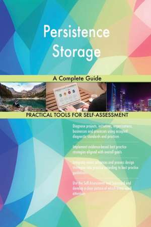 Persistence Storage A Complete Guide de Gerardus Blokdyk