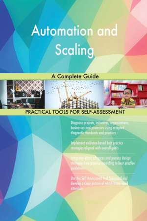 Automation and Scaling A Complete Guide de Gerardus Blokdyk