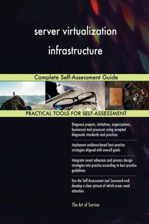 server virtualization infrastructure Complete Self-Assessment Guide de Gerardus Blokdyk