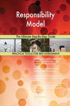 Responsibility Model The Ultimate Step-By-Step Guide de Gerardus Blokdyk