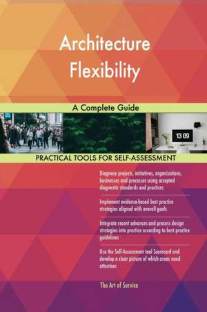 Architecture Flexibility A Complete Guide de Gerardus Blokdyk