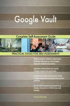 Google Vault Complete Self-Assessment Guide de Gerardus Blokdyk