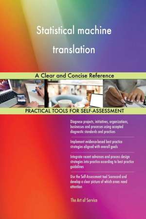 Statistical machine translation A Clear and Concise Reference de Gerardus Blokdyk