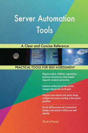 Server Automation Tools A Clear and Concise Reference de Gerardus Blokdyk