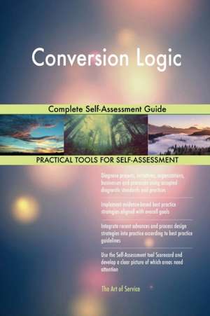 Conversion Logic Complete Self-Assessment Guide de Gerardus Blokdyk