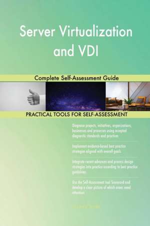 Server Virtualization and VDI Complete Self-Assessment Guide de Gerardus Blokdyk