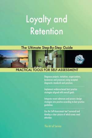 Loyalty and Retention The Ultimate Step-By-Step Guide de Gerardus Blokdyk