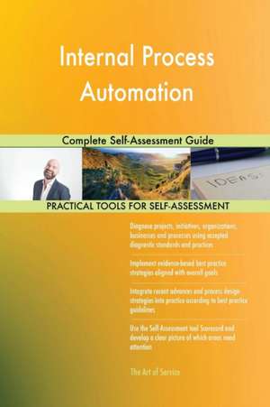 Internal Process Automation Complete Self-Assessment Guide de Gerardus Blokdyk