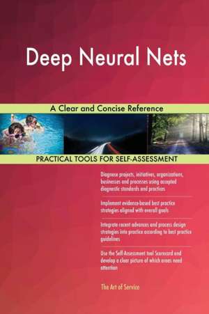 Deep Neural Nets A Clear and Concise Reference de Gerardus Blokdyk