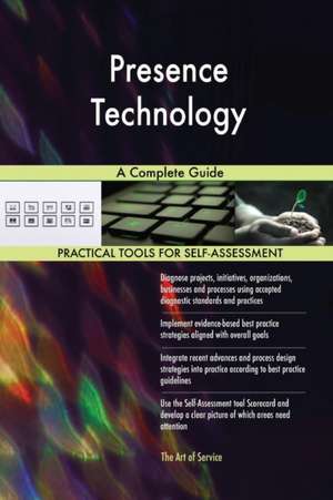 Presence Technology A Complete Guide de Gerardus Blokdyk