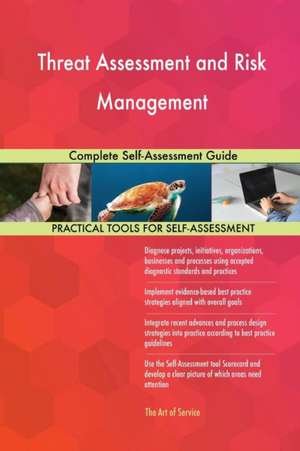 Threat Assessment and Risk Management Complete Self-Assessment Guide de Gerardus Blokdyk