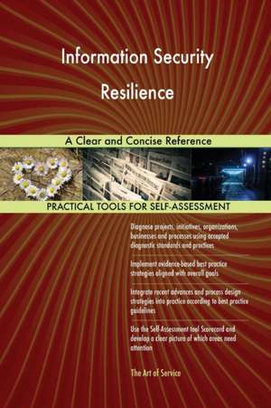 Information Security Resilience A Clear and Concise Reference de Gerardus Blokdyk