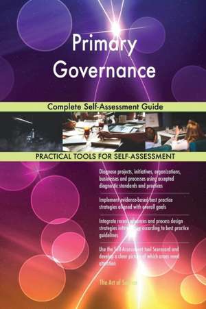 Primary Governance Complete Self-Assessment Guide de Gerardus Blokdyk
