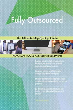 Fully Outsourced The Ultimate Step-By-Step Guide de Gerardus Blokdyk