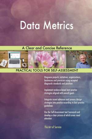 Data Metrics A Clear and Concise Reference de Gerardus Blokdyk