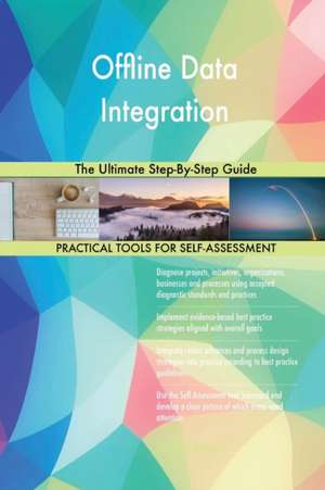 Offline Data Integration The Ultimate Step-By-Step Guide de Gerardus Blokdyk