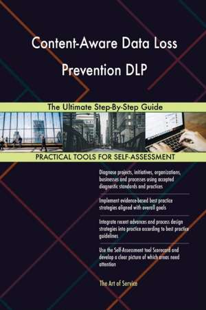 Content-Aware Data Loss Prevention DLP The Ultimate Step-By-Step Guide de Gerardus Blokdyk