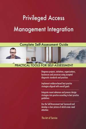 Privileged Access Management Integration Complete Self-Assessment Guide de Gerardus Blokdyk