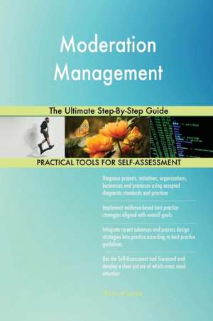 Moderation Management The Ultimate Step-By-Step Guide de Gerardus Blokdyk